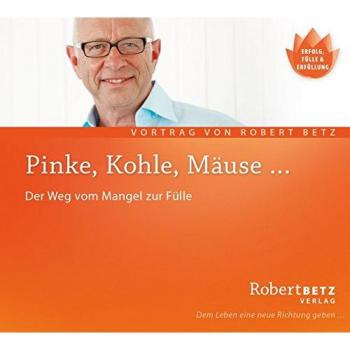Betz, Robert T. Pinke, Kohle, Mäuse. Der Weg Vom Mangel In Die Fülle