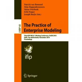 The Practice of Enterprise Modeling: Third IFIP WG 8.1 Working Conference, PoEM 2010, Delft, The Netherlands, Novermber 9-10, 2010, Proceedings ... Information Processing