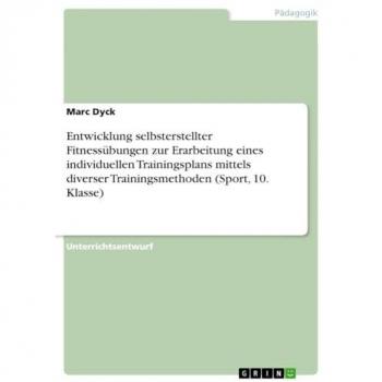 Entwicklung selbsterstellter Fitnessübungen zur Erarbeitung eines individuellen Trainingsplans mittels diverser Trainingsmethoden (Sport 10. Klasse)