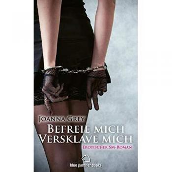 Befreie mich, versklave mich | Erotischer SM-Roman