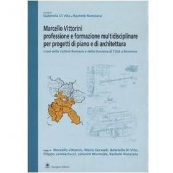 Marcello Vittorini: professione e formazione multidisciplinare per progetti di piano e architettura. I casi delle Colline Romane e della Darsena di Città a Ravenna