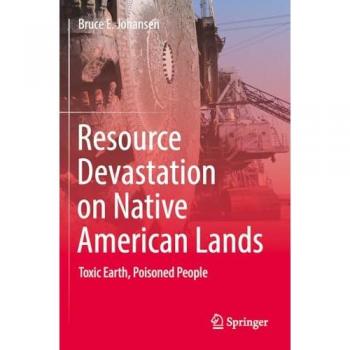 Resource Devastation on Native American Lands: Toxic Earth, Poisoned People