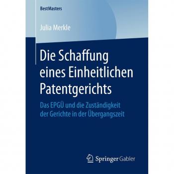Die Schaffung eines Einheitlichen Patentgerichts