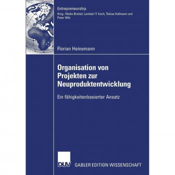 Organisation von Projekten der Neuproduktentwicklung: Ein fähigkeitenbasierter Ansatz (Entrepreneurship)
