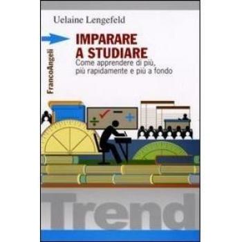 Imparare a studiare. Come imparare di più, più rapidamente, più a fondo