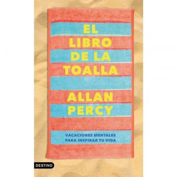 El libro de la toalla: Vacaciones mentales para inspirar tu vida von Allan Percy