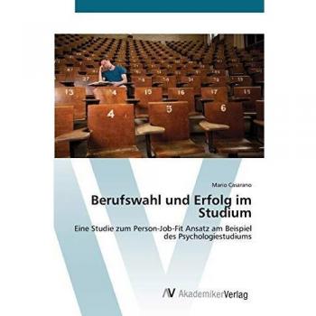 Berufswahl und Erfolg im Studium: Eine Studie zum Person-Job-Fit Ansatz am Beispiel des Psychologiestudiums