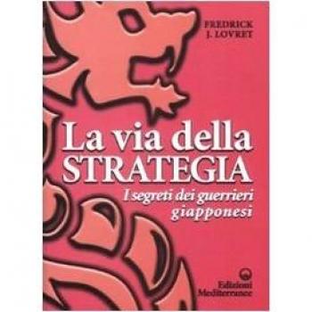 La via della strategia. I segreti dei guerrieri giapponesi