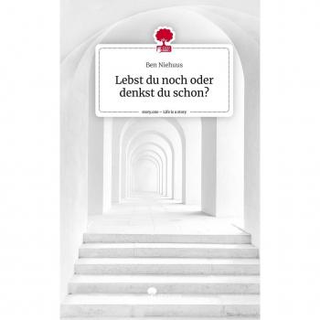 Lebst du noch oder denkst du schon?. Life is a Story