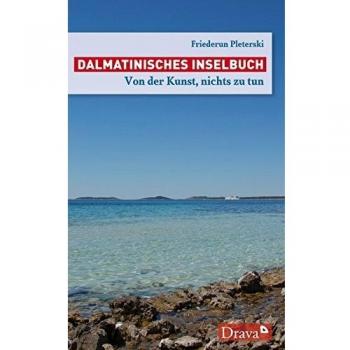 Friederun Pleterski Dalmatinisches Inselbuch: Von Der Kunst, Nichts Zu Tun