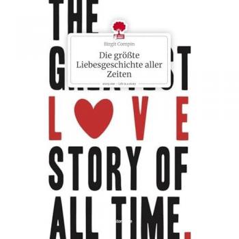 Die größte Liebesgeschichte aller Zeiten. Life is a Story