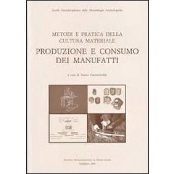 Metodi e pratica della cultura materiale. Produzione e consumo dei manufatti