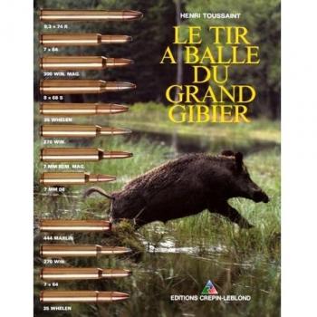 Le tir à balle du grand gibier. Balistique, armes et munitions, 7ème édition