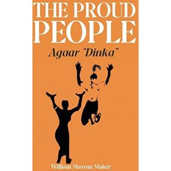Maker, William Mayom: THE PROUD PEOPLE Agaar Dinka