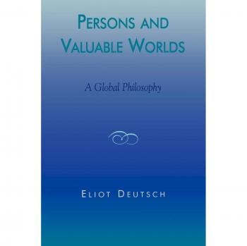 Persons and Valuable Worlds by Eliot Deutsch