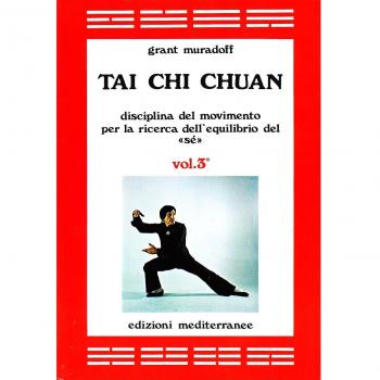 Tai Chi Chuan. Disciplina del movimento per la ricerca dell'equilibrio del «Sé» (Vol. 3)