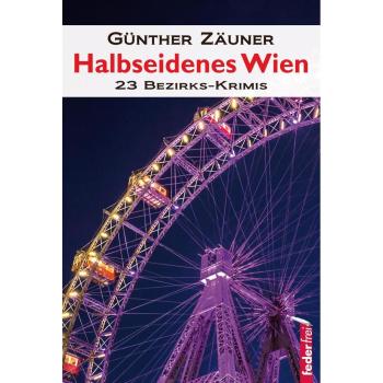 Halbseidenes Wien: 23 Wiener Bezirks-Krimis