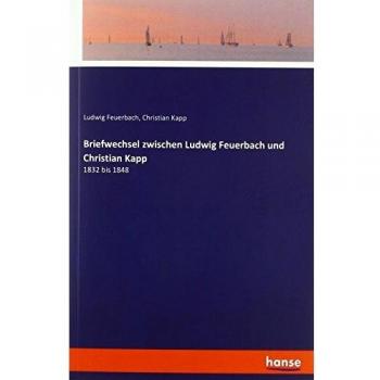 Briefwechsel zwischen Ludwig Feuerbach und Christian Kapp
