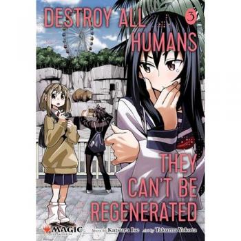Destroy All Humans. They Can't Be Regenerated. A Magic: The Gathering Manga, Vol. 3. Limited Edition Magic: