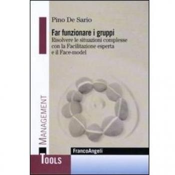 Far funzionare i gruppi. Risolvere le situazioni complesse con la Facilitazione esperta e il Face-model