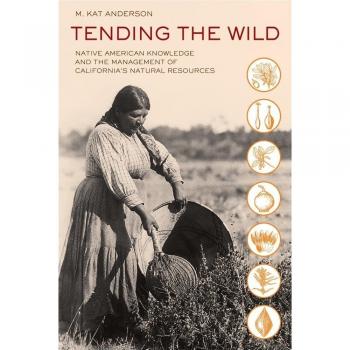 Tending the Wild: Native American Knowledge and the Management of California's N