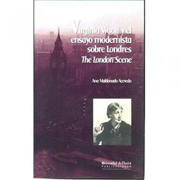 Virginia Woolf y el ensayo modernista sobre Londres : the londen scene. NUEVO