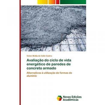 Avaliação do ciclo de vida energético de paredes de concreto armado: Alternativas à utilização de formas de alumínio