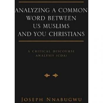 Analyzing A Common Word Between Us Muslims and You Christians: A Critical Discourse Analysis