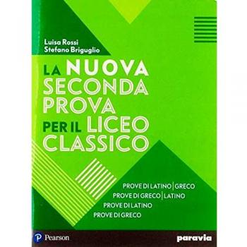 La nuova seconda prova per il Liceo classico. Prove di latino-greco, Prove di greco-latino, Prove di latino, Prove di greco. Per il Liceo classico. Con espansione online