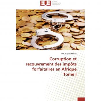 Corruption et recouvrement des impôts forfaitaires en Afrique Tome I