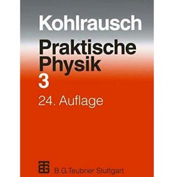 Praktische Physik: Zum Gebrauch für Unterricht, Forschung und Technik Volume 3