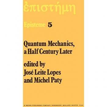 Quantum Mechanics, A Half Century Later: Papers of a Colloquium on Fifty Years of Quantum Mechanics, Held at the University Louis Pasteur, Strasbourg, May 2-4, 1974