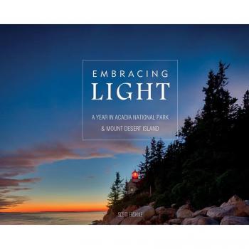 Embracing Light : A Year in Acadia National Park & Mount Desert Island, by Scott Erskine