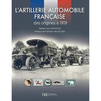 L ARTILLERIE AUTOMOBILE FRANCAISE : DES ORIGINES A 1919: Des origines à 1919