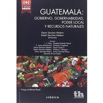 Guatemala: gobierno, gobernabilidad, poder local y recursos naturales
