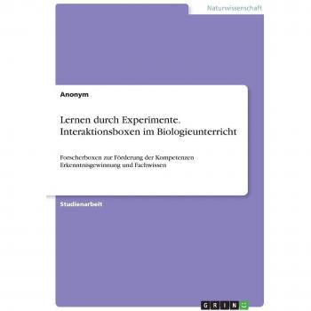 Lernen durch Experimente. Interaktionsboxen im Biologieunterricht