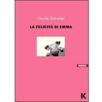 Claudia Schreiber La Felicità Di Emma