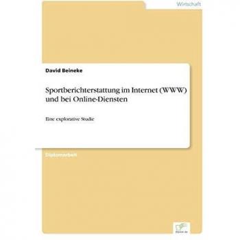 Sportberichterstattung im Internet (WWW) und bei Online-Diensten: Eine explorative Studie
