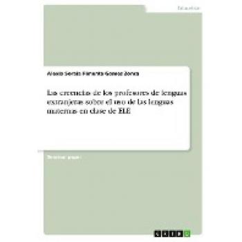 Las creencias de los profesores de lenguas extranjeras sobre el uso de las lenguas maternas en clase de ELE