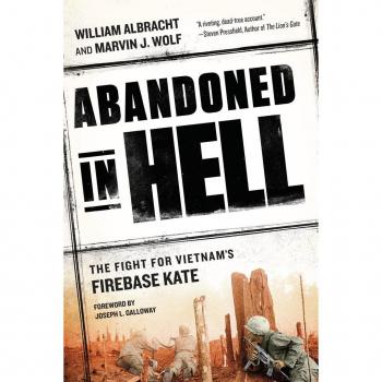 Abandoned in Hell : The Fight for Vietnam's Firebase Kate, by William Albracht