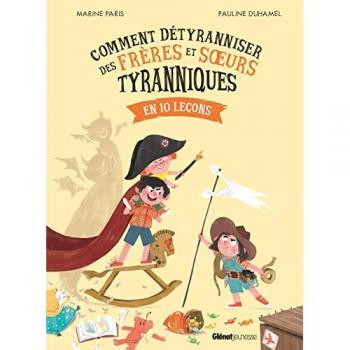 Comment détyranniser des frères et soeurs tyranniques en 10 leçons Marine Paris, Pauline Duhamel Glénat Jeunesse