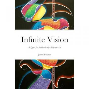 Infinite Vision: A Quest for Authentically Relevant Art