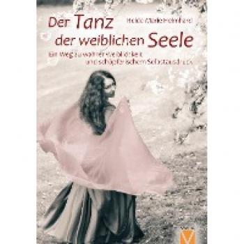 Der Tanz der weiblichen Seele: Ein Weg zu wahrer Weiblichkeit