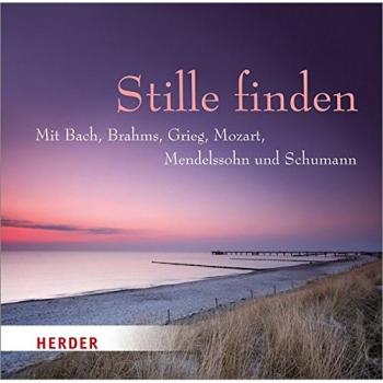 Stille finden: Mit Bach, Brahms, Grieg, Mozart, Mendelssohn und Schumann