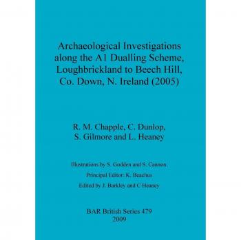 Archaeological Investigations along the A1 Dualling Scheme, Loughbrickland to Beech Hill, Co. Down, N. Ireland (2005) (BAR British)