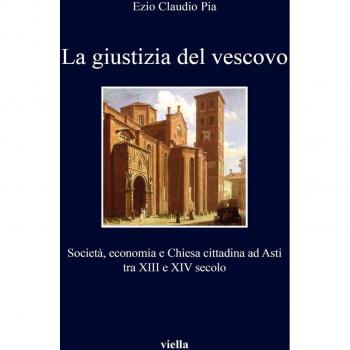 La giustizia del vescovo. Società, economia e Chiesa cittadina ad Asti tra XIII e XIV secolo