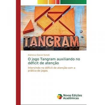 O jogo Tangram auxiliando no déficit de atenção: Intervindo no déficit de atenção com a prática de jogos