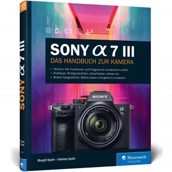 Sony A7 III | Das Handbuch zur Kamera | Dietmar Spehr (u. a.) | Deutsch | Buch
