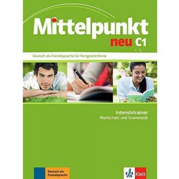Mittelpunkt neu C1: Deutsch als Fremdsprache für Fortgeschrittene. Intensivtrainer