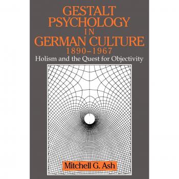 Gestalt Psychology in German Culture, 1890-1967, Cambridge Studies in the History of Psychology
